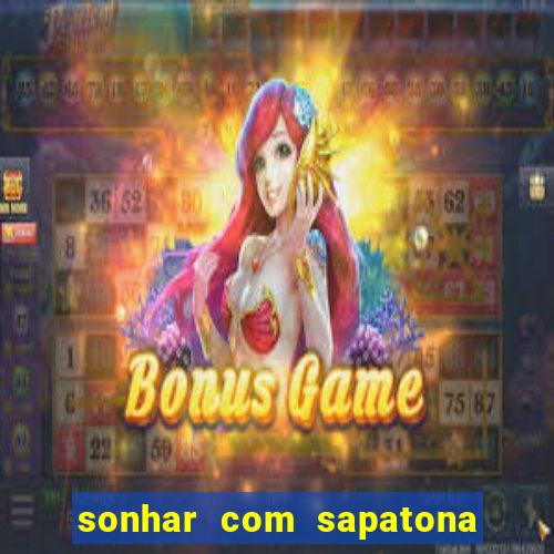 sonhar com sapatona jogo do bicho